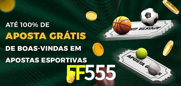 FF555 Ate 100% de Aposta Gratis
