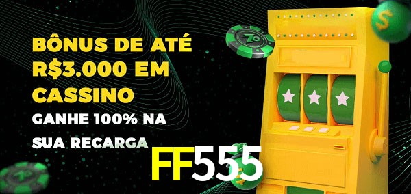 FF555 melhor bônus de depósito
